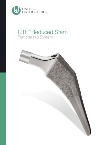 UTF™ Reduced Stem Femoral Hip System