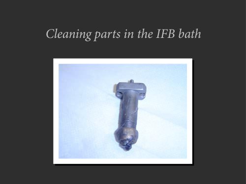 Cleaning parts in the IFB bath